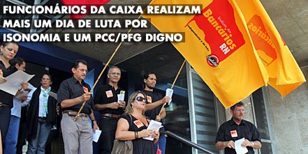 Funcionários da CAIXA realizam mais um dia de luta por isonomia e um PCC/PFG digno.